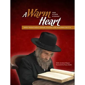 A Warm Heart And Other Stories About Maran Harav Aharon Yehudah Leib Shteinman shlit"a