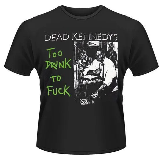 T-Shirt - Dead Kennedys - Too Drunk To Fuck - Single